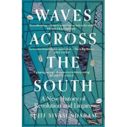 Waves Across the South: A New History of Revolution and Empire | Sujit Sivasundaram