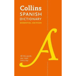 Spanish Essential Dictionary : All the Words You Need, Every Day | Collins Dictionaries