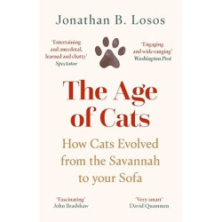 The Age of Cats: From the Savannah to Your Sofa, the secret life and evolutionary history of the cat  | Jonathan B. Losos 