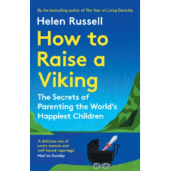 How to Raise a Viking: The Secrets of Parenting the World’s Happiest Children | Helen Russell