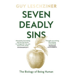 Seven Deadly Sins: The Biology of Being Human | Guy Leschziner 