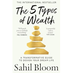 The 5 Types of Wealth: A Transformative Guide to Design Your Dream Life | Sahil Bloom