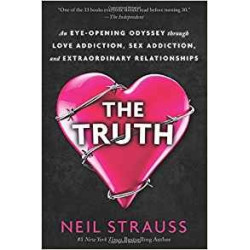 The Truth: An Eye-Opening Odyssey Through Love Addiction, Sex Addiction, and Ext | Neil Strauss
