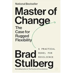Master of Change: The Case for Rugged Flexibility | Brad Stulberg