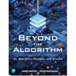 Beyond the Algorithm: AI, Security, Privacy, and Ethics | Omar Santos / Petar Radanliev