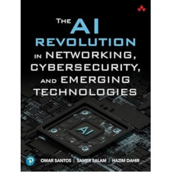 AI Revolution in Networking, Cyybersecurity, ＆ Emerging Technologies | Omar Santos , Samer Salam , Hazim Dahir 