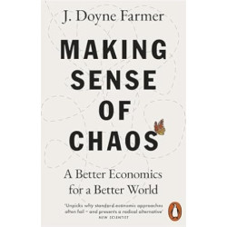 Making Sense of Chaos: A Better Economics for a Better World | J. Doyne Farmer
