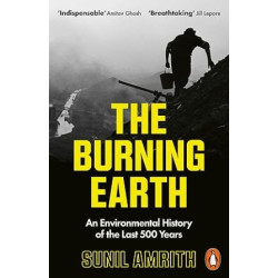 The Burning Earth: An Environmental History of the Last 500 Years | Sunil Amrith