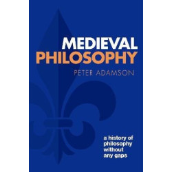 Medieval Philosophy : A history of philosophy without any gaps, Volume 4 | Peter Adamson