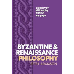 Byzantine and Renaissance Philosophy(A History of Philosophy Without Any Gaps, Volume 6) | Peter Adamson