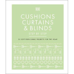 Cushions, Curtains and Blinds Step by Step : 25 Soft-Furnishing Projects for the Home | DK