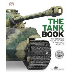 The Tank Book : The Definitive Visual History of Armoured Vehicles