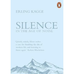 Silence: In the Age of Noise | Erling Kagge