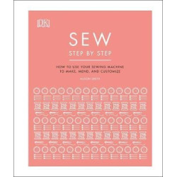Sew Step by Step : How to use your sewing machine to make, mend, and customize | DK
