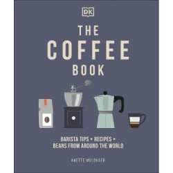 The Coffee Book : Barista Tips * Recipes * Beans from Around the World | Anette Moldvaer