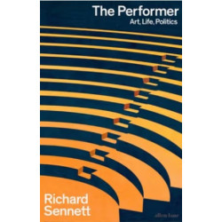 The Performer: Art, Life, Politics | Richard Sennett