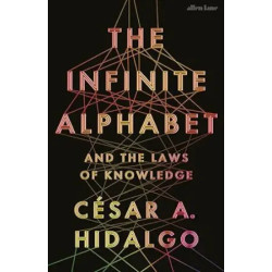 The Infinite Alphabet: And the Laws of Knowledge | Cesar A. Hidalgo