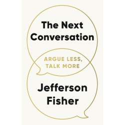 The Next Conversation: Argue Less, Talk More | Jefferson Fisher