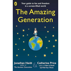 The Amazing Generation: Packed with facts, stories and secrets to help kids break free from phones | Jonathan Haidt ＆ Catherine Price