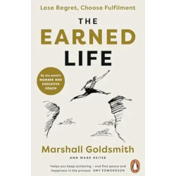 The Earned Life: Lose Regret, Choose Fulfilment | Marshall Goldsmith