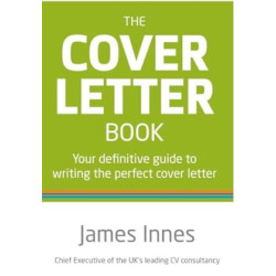 The Cover Letter Book: Your Definitive Guide to Writing the Perfect Cover Letter | James Innes 