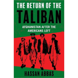 Return of the Taliban: Afghanistan after the Americans Left | Hassan Abbas