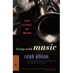 Living with Music : Ralph Ellison’s Jazz Writings | Ralph Ellison