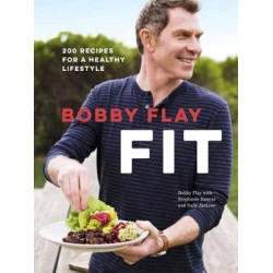 Bobby Flay Fit : 200 Recipes for a Healthy Lifestyle: A Cookbook | Bobby Flay ,  Stephanie Banyas ,  Sally Jackson