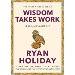 Wisdom Takes Work: Learn. Apply. Repeat. | Ryan Holiday
