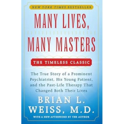 Many Lives, Many Masters: The True Story of a Prominent Psychiatrist, His Young Patient, and the Past-Life Therapy That Changed Both Their Lives | Brian L. Weiss