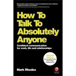 How To Talk To Absolutely Anyone: Confident Communication for Work, Life and Rel | Mark Rhodes