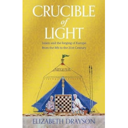 Crucible of Light: Islam and the forging of Europe from the 8th to the 21st Century | Elizabeth Drayson
