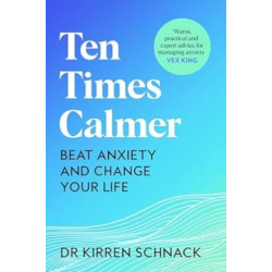 Ten Times Calmer: Beat Anxiety and Change Your Life | Kirren Schnack
