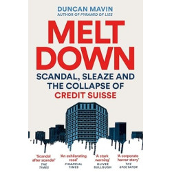 Meltdown: Scandal, Sleaze and the Collapse of Credit Suisse | Duncan Mavin 