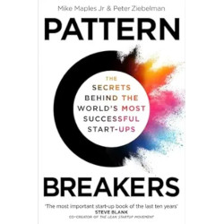 Pattern Breakers: The Secrets Behind the World's Most Successful Start-Ups | Mike Maples Jr, Peter Ziebelman