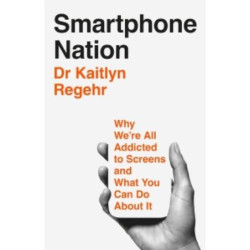 Smartphone Nation: Why We're All Addicted to Screens and What You Can Do About It | Kaitlyn Regehr