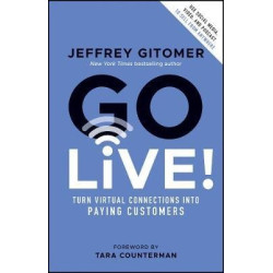 Go Live!Turn Virtual Connections into Paying Customers | Jeffrey Gitomer