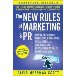 The New Rules of Marketing ＆ PR: How to Use Conten t Marketing, Podcasting, Social Media, AI, Live Vi deo, and Newsjacking to Reach Buyers Directly 8E | David Meerman Scott