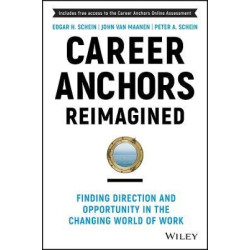 Career Anchors Reimagined: Finding Direction and Opportunity in the Changing World of Work | Schein