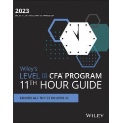 Wiley’s Level III Cfa Program 11th Hour Final Review Study Guide 2023