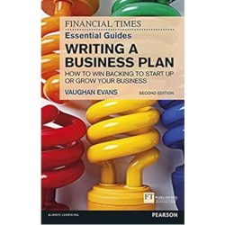 Financial Times Essential Guide to Writing a Business Plan, The: How to win backing to start up or grow your business | Vaughan Evans 