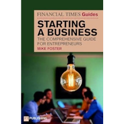 The Financial Times Guide to Starting a Business: The comprehensive guide for entrepreneurs(Financial Times Series) | Mike Foster 