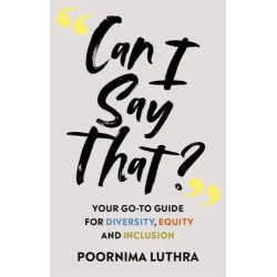 Can I Say That?--Your Go-to Guide for Diversity, Equity and Inclusion | Poornima Luthra