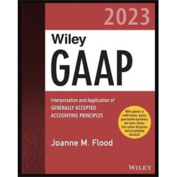 Wiley GAAP 2023 - Interpretation and Application of Generally Accepted Accountin | J Flood