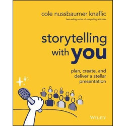 Storytelling with You: Plan, Create, and Deliver a Stellar Presentation | C Nussbaumer Knaf