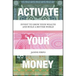 Activate Your Money - Invest to Grow Your Wealth and Build a Better World | Firpo