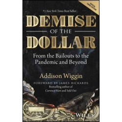 Demise of the Dollar : From the Bailouts to the Pandemic and Beyond | Addison Wiggin