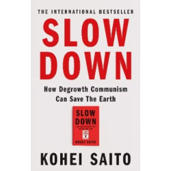 Slow Down: How Degrowth Communism Can Save the Earth | Kohei Saito 