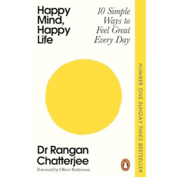 Happy Mind, Happy Life: 10 Simple Ways to Feel Great Every Day | Dr Rangan Chatterjee