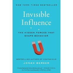 Invisible Influence : The Hidden Forces That Shape Behavior | Jonah Berger